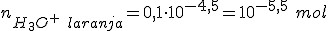 n_{H_3O^+ \ laranja}=0,1 \cdot 10^{-4,5}=10^{-5,5} \ mol