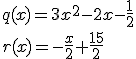 q(x) = 3x^2 - 2x - \frac{1}{2} \\
r(x) = -\frac{x}{2} + \frac{15}{2}