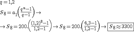 q=1,2\\\\S_8=a_1\left(\frac{q^n-1}{q-1}\right)\rightarrow \\\\\rightarrow S_8=200.\left(\frac{(1,2)^8-1}{1,2-1}\right)\rightarrow S_8=200.\left(\frac{4,3-1}{1,2-1}\right)\rightarrow \boxed {S_8\approx3300}
