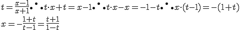 t = \frac{x-1}{x+1} \therefore t \cdot x + t = x-1 \therefore t \cdot x - x = -1-t \therefore x \cdot (t-1) = -(1+t) \\\\ x = -\frac{1+t}{t-1} = \frac{t+1}{1-t}