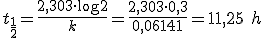 t_{\frac{1}{2}}=\frac{2,303 \cdot\log2}{k}=\frac{2,303 \cdot 0,3 }{0,06141}=11,25 \ h