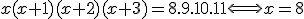 x(x+1)(x+2)(x+3)=8.9.10.11 \Longleftrightarrow x=8