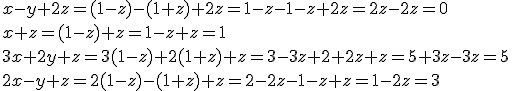 x-y+2z=(1-z)-(1+z)+2z=1-z-1-z+2z=2z-2z=0\\
x+z=(1-z)+z=1-z+z=1\\
3x+2y+z=3(1-z)+2(1+z)+z=3-3z+2+2z+z=5+3z-3z=5\\
2x-y+z=2(1-z)-(1+z)+z=2-2z-1-z+z=1-2z=3