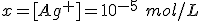 x=[Ag^+]=10^{-5} \ mol/L
