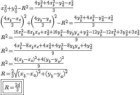 x_0^2+y_0^2-R^2=\frac{4y_b^2+4x_b^2-y_a^2-x_a^2}{3}\\\\\left(\frac{4x_b-x_a}{3}\right)^2+\left(\frac{4y_b-y_a}{3}\right)^2-R^2=\frac{4y_b^2+4x_b^2-y_a^2-x_a^2}{3}\\\\R^2=\frac{16x_b^2-8x_bx_a+x_a^2+16y_b^2-8y_by_a+y_a^2-12y_b^2-12x_b^2+3y_a^2+3x_a^2}{9}\\\\R^2=\frac{4x_b^2-8x_bx_a+4x_a^2+4y_b^2-8y_by_a+4y_a^2}{9}\\\\R^2=\frac{4(x_b-x_a)^2+4(y_b-y_a)^2}{9}\\\\R=\frac{2}{3}\sqrt{(x_b-x_a)^2+(y_b-y_a)^2}\\\\\boxed{\boxed{R=\frac{2d}{3}}}