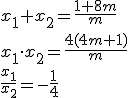 x_1+x_2=\frac{1+8m}{m}\\\\x_1\cdot x_2=\frac{4(4m+1)}{m}\\\\\frac{x_1}{x_2}=-\frac{1}{4}