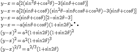 y - x = a [ 2 ( \sin^3 \theta + \cos^3 \theta ) - 3 ( \sin \theta + \cos \theta ) ] \\ y-x = a[2(\sin \theta + \cos \theta ) (\sin^2 \theta - \sin \theta \cos \theta + \cos^2 \theta ) - 3 ( \sin \theta + \cos \theta ) ]\\ y - x = a(\sin \theta + \cos \theta ) [ 2 - \sin 2 \theta -3 ] \\ y-x = -a( \sin \theta + \cos \theta ) (1 + \sin 2\theta ) \therefore   \\ (y-x)^2 = a^2 ( 1 + \sin 2\theta ) (1+\sin 2\theta )^2  \\ (y-x)^2 = a^2 ( 1+\sin 2\theta)^3 \\ (y-x)^{2/3} = a^{2/3} ( 1 + \sin 2 \theta )