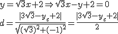 y= \sqrt{3}x+2 \Rightarrow \sqrt{3}x-y +2=0 \\ d= \frac{|3\sqrt{3}-y_c+2|}{\sqrt{(\sqrt{3})^2+(-1)^2} }= \frac{|3\sqrt{3}-y_c+2|}{2}