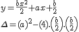 y=\frac{bx^2}{2}+ax+\frac{b}{2}\\\\\Delta =(a)^2-(4).\left(\frac{b}{2}\right).\left(\frac{b}{2}\right)